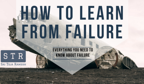 How to learn from failure - Sai Teja Ramesh